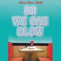 So We Can Glow Lib/E : Stories