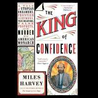 The King of Confidence : A Tale of Utopian Dreamers, Frontier Schemers, True Believers, False Prophets, and the Murder of an American Monarch