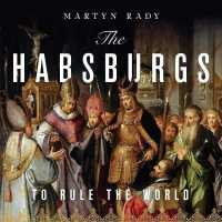 The Habsburgs Lib/E : To Rule the World （Library）