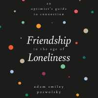 Friendship in the Age of Loneliness : An Optimist's Guide to Connection （Library）