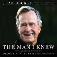The Man I Knew : The Amazing Story of George H. W. Bush's Post-Presidency