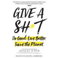 Give a Sh*t : Do Good. Live Better. Save the Planet.