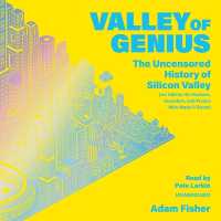 Valley of Genius : The Uncensored History of Silicon Valley (as Told by the Hackers, Founders, and Freaks Who Made It Boom) （Library）