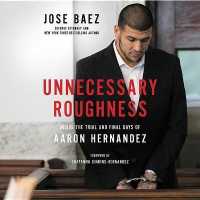 Unnecessary Roughness : Inside the Trial and Final Days of Aaron Hernandez