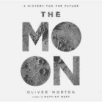 The Moon Lib/E : A History for the Future （Library）