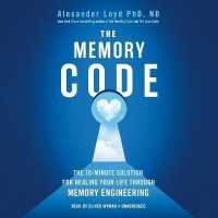The Memory Code : The 10-Minute Solution for Healing Your Life through Memory Engineering