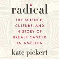 Radical : The Science, Culture, and History of Breast Cancer in America （Library）