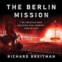The Berlin Mission Lib/E : The American Who Resisted Nazi Germany from within （Library）