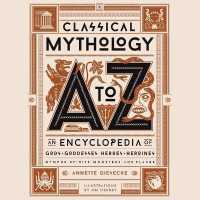 Classical Mythology a to Z : An Encyclopedia of Gods & Goddesses, Heroes & Heroines, Nymphs, Spirits, Monsters, and Places