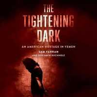 The Tightening Dark : An American Hostage in Yemen