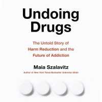 Undoing Drugs : The Untold Story of Harm Reduction and the Future of Addiction