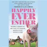 Happily Ever Esther : Two Men, a Wonder Pig, and Their Life-Changing Mission to Give Animals a Home