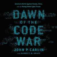 Dawn of the Code War Lib/E : America's Battle against Russia, China, and the Rising Global Cyber Threat