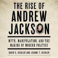 The Rise of Andrew Jackson Lib/E : Myth, Manipulation, and the Making of Modern Politics （Library）