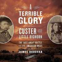 A Terrible Glory Lib/E : Custer and the Little Bighorn; the Last Great Battle of the American West （Library）