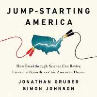 Jump-Starting America : How Breakthrough Science Can Revive Economic Growth and the American Dream