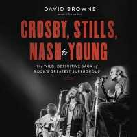 Crosby, Stills, Nash & Young : The Wild, Definitive Saga of Rock's Greatest Supergroup