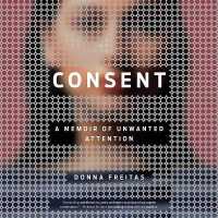 Consent : A Memoir of Unwanted Attention （Library）