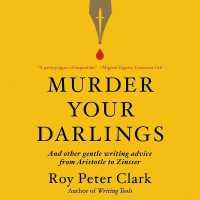 Murder Your Darlings : And Other Gentle Writing Advice from Aristotle to Zinsser