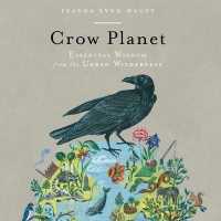 Crow Planet : Essential Wisdom from the Urban Wilderness （Library）