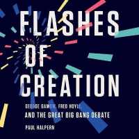 Flashes of Creation : George Gamow, Fred Hoyle, and the Great Big Bang Debate