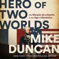 Hero of Two Worlds : The Marquis de Lafayette in the Age of Revolution （Library）