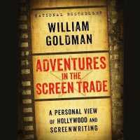 Adventures in the Screen Trade : A Personal View of Hollywood and the Screenwriting （Library）