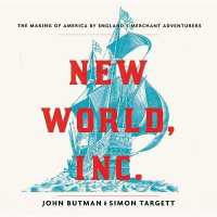 New World, Inc. : The Making of America by England's Merchant Adventurers