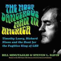 The Most Dangerous Man in America (9-Volume Set) : Timothy Leary, Richard Nixon and the Hunt for the Fugitive King of Lsd; Library Edition （Unabridged）