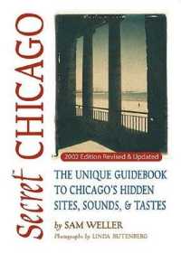 Secret Chicago : The Unique Guidebook to Chicago's Hidden Sites, Sounds & Tastes