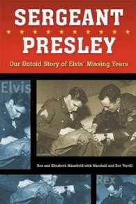 Sergeant Presley : Our Untold Story of Elvis' Missing Years