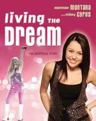 Living the Dream : Hannah Montana and Miley Cyrus: The Unofficial Story