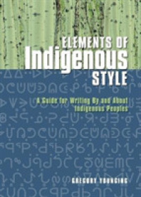 Elements of Indigenous Style : A Guide for Writing by and about Indigenous Peoples