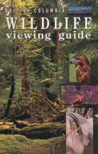 British Columbia Wildlife Viewing Guide (Wildlife Viewing Guides Series)
