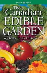 The Canadian Edible Garden : Vegetables, Herbs, Fruits and Seeds