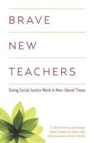 Brave New Teachers : Doing Social Justice Work in Neoliberal Times