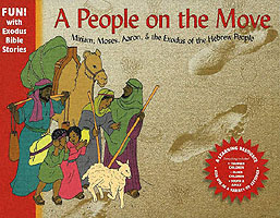 People on the Move : Miriam, Moses, Aaron & the Exodus of the Hebrew People