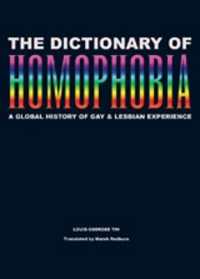 The Dictionary of Homophobia : A Global History of Gay & Lesbian Experience