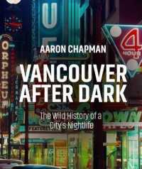 Vancouver after Dark : The Wild History of a City's Nightlife
