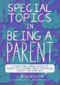 Special Topics in Being a Parent : A Queer and Tender Guide to Things I've Learned about Parenting, Mostly the Hard Way