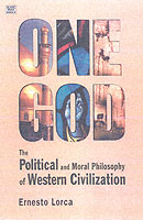 One God: the Political and Moral Philosophy of W - the Political and Moral Philosophy of Western Civilization