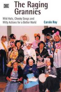 The Raging Grannies: Wild Hats, Cheeky Songs and - Wild Hats, Cheeky Songs and Witty Actions for a Better World
