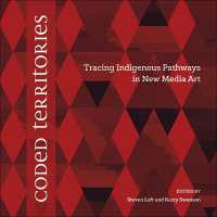 Coded Territories : Tracing Indigenous Pathways in New Media Art