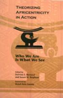 Theorizing Africentricity in Action : Who We are is What We See