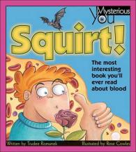 Squirt! : The Most Interesting Book You'll Ever Read about Blood (Mysterious You)
