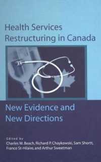 カナダにおける医療サービスの再建<br>Health Services Restructuring in Canada : New Evidence and New Directions (Queen's Policy Studies Series)