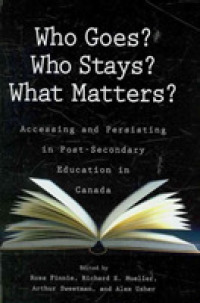 Who Goes? Who Stays? What Matters? : Accessing and Persisting in Post-Secondary Education in Canada (Queen's Policy Studies Series)