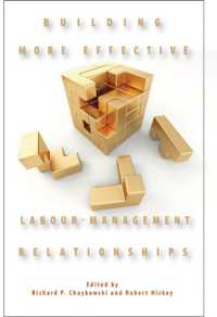 Building More Effective Labour-Management Relationships (Queen's Policy Studies Series 166)