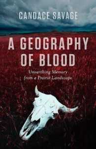 A Geography of Blood : Unearthing Memory from a Prairie Landscape (David Suzuki Institute)