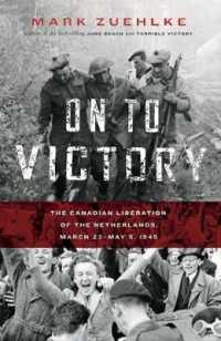 On to Victory : The Canadian Liberation of the Netherlands, March 23-May 5, 1945 (Canadian Battle)
